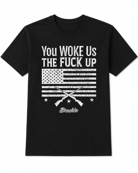 You Woke us the F*ck up