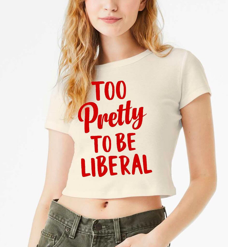 Cropped Too Pretty to be Liberal tee