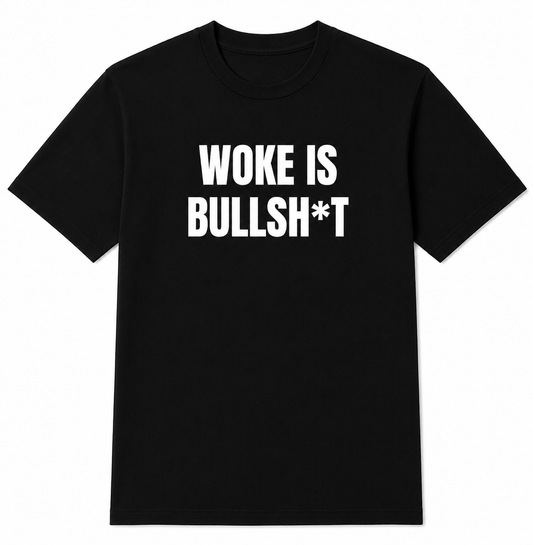 WOKE IS BULLSH*T TEE