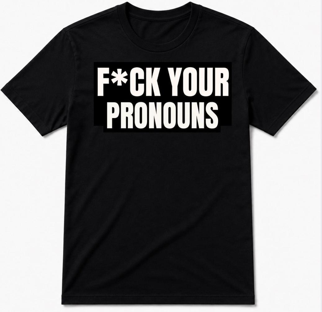 F*CK YOUR PRONOUNS TEE